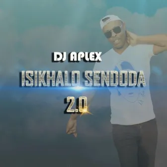 Isikhalo Sendoda 2.0 by Dj Aplex