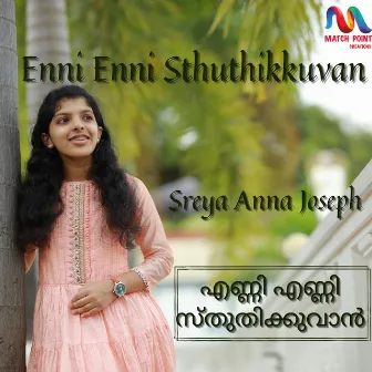 Enni Enni Sthuthikkuvan - Single by Sreya Anna Joseph