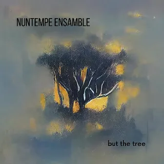 But the Tree by Nuntempe Ensamble