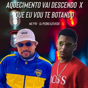 Aquecimento Vai Descendo X Que Eu Vou Te Botando by MC PTK