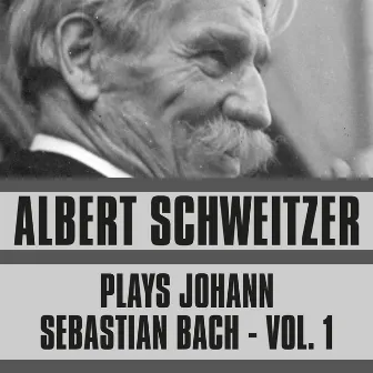 Plays Johann Sebastian Bach, Vol. 1 by Albert Schweitzer