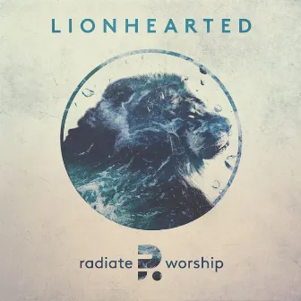 Lionhearted by Radiate Worship