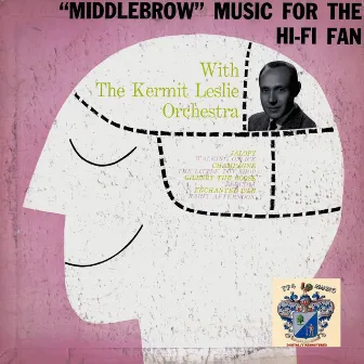 Middlebrow Music for the HiFi Fan by Kermit Leslie