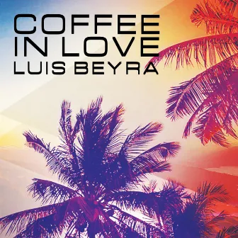 Coffee in Love by Luis Beyra