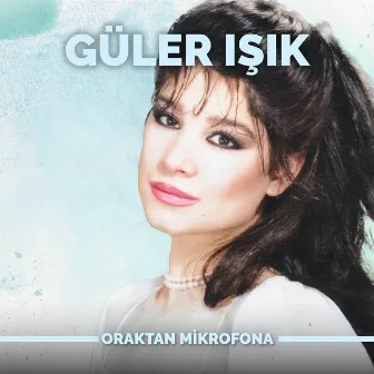 Oraktan Mikrofona by Güler Işık