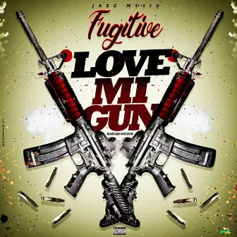 Love Mi Gun by Fugitive