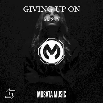 Giving Up On by MJSTY