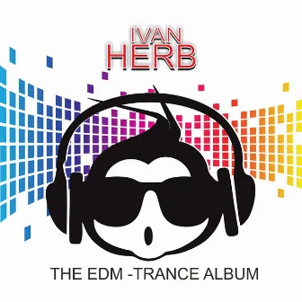 The EDM Trance Album by Ivan Herb