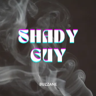 Shady Guy by Buzzane