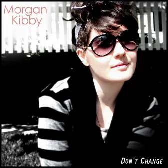 Don't Change (single) by Morgan Kibby