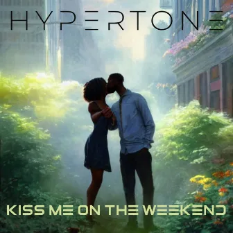 Kiss Me On the Weekend by Hypertone