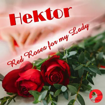 Red Roses for my Lady by Hektor