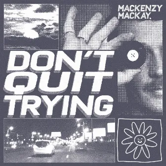 Don't Quit Trying by Mackenzy Mackay