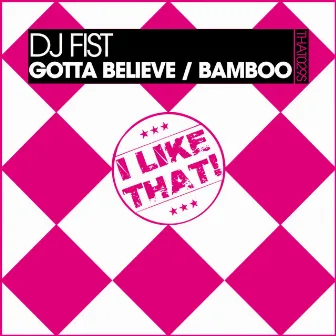 Gotta Believe / Bamboo by Dj Fist