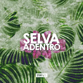 Selva Adentro by Stay Lo.