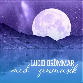 Lucid drömmar med zenmusik - Djup sömnbehandling, Avkoppling och meditation innan sömn, Orientalisk månsken by Andliga Meditation Akademi