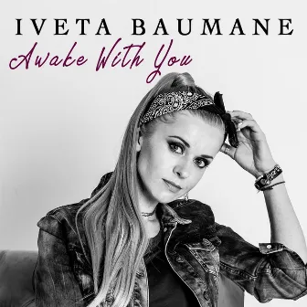 Awake with You by Iveta Baumane