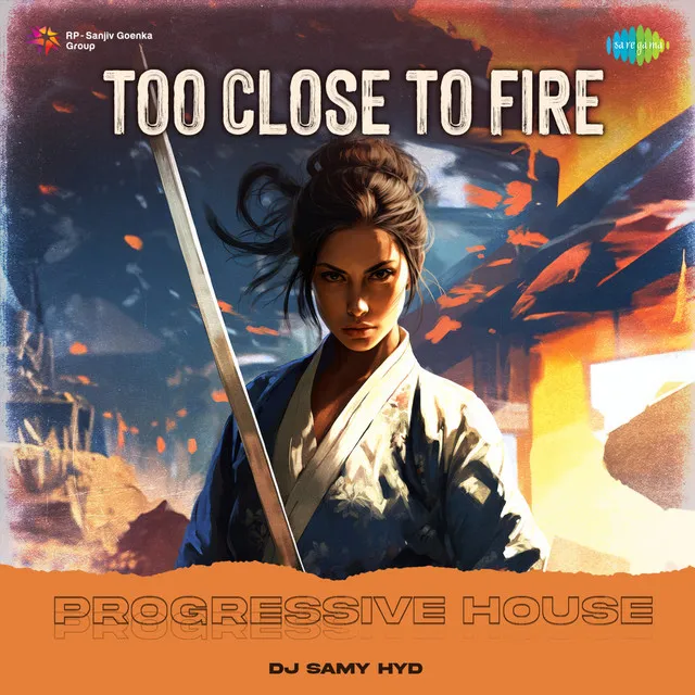 Too Close to Fire (Progressive House)