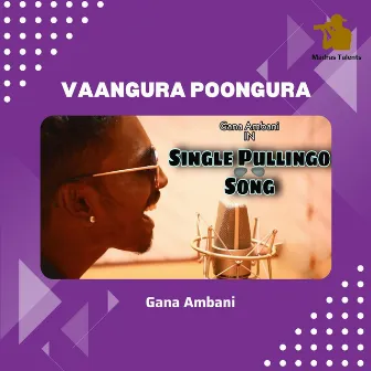 Vaangura Poongura - Single Pullingo Song by Bennet Christopher