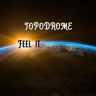 Feel it by Topodrome