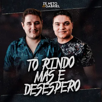 Tô Rindo, Mas É Desespero by Zé Neto e Gabriel