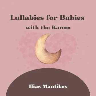 Lullabies for Babies with the Kanun by Ilias Mantikos