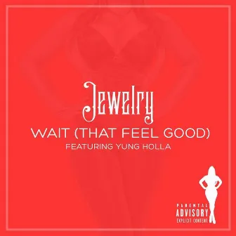 Wait (That Feel Good) [Live] [feat. Yung Holla] by Jewlz