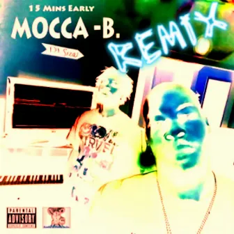 15 Minutes Early (Remix) by Mocca B.