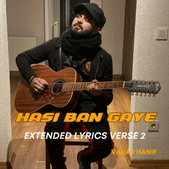 Hasi Ban Gaye Extended Lyrics Verse 2 by Vahaj Hanif