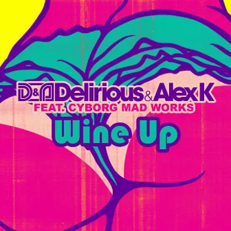 Wine up (feat. Cyborg Mad Works) by Delirious & Alex K