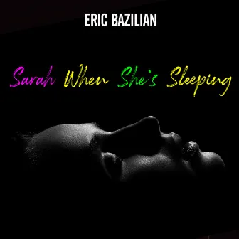 Sarah When She's Sleeping by Eric Bazilian