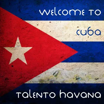 Welcome to Cuba by Talento Havana