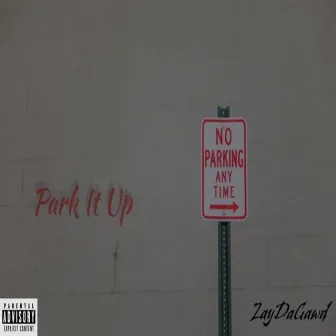 Park It Up by ZayDaGawd