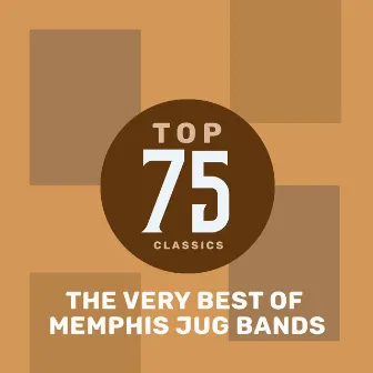 Top 75 Classics - The Very Best of Memphis Jug Band by Memphis Jug Band