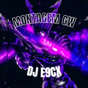 MONTAGEM GW by e9cx