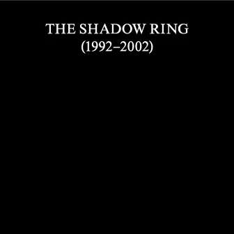 The Shadow Ring (1992–2002) by The Shadow Ring