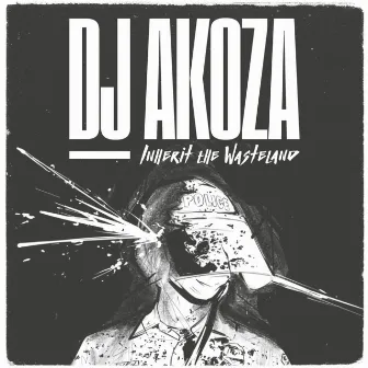 Inherit The Wasteland by Dj Akoza