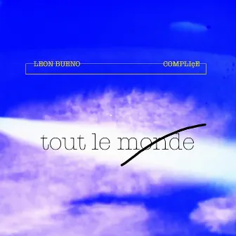 TOUT LE MONDE by Leon Bueno