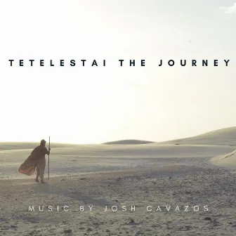 Tetelestai the Journey (Original Soundtrack) by Josh Cavazos