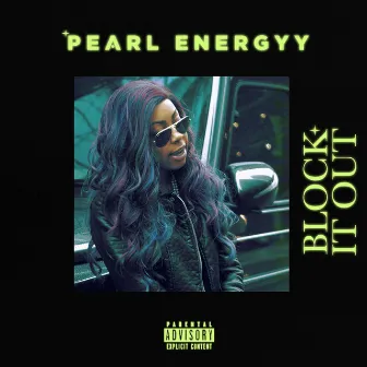 Block It Out by Pearl Energyy