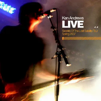 Live (Secrets of the Lost Satellite Tour, Spring 2007) by Ken Andrews