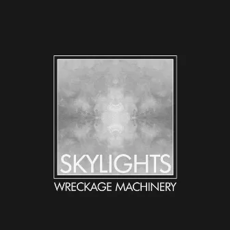 Skylights by Wreckage Machinery