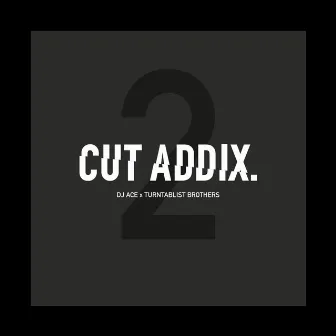 Cut Addix 2: Turntablist Brothers by DJ Ace