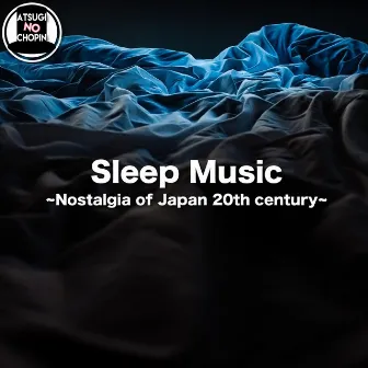 Sleep Music Nostalgia of Japan 20th century by ATSUGI NO CHOPIN