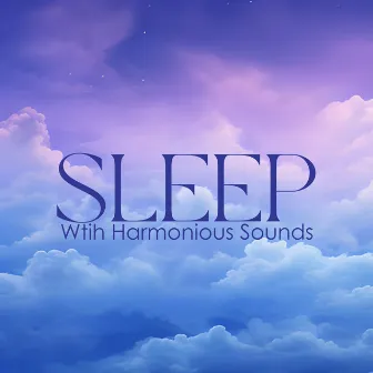 Sleep Wtih Harmonious Sounds by Tranquility Sleep Ambient