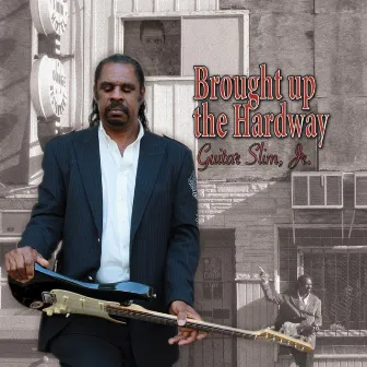 Brought Up the Hardway by Guitar Slim, Jr.