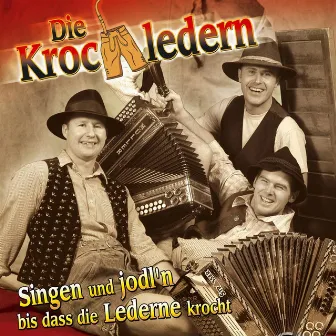 Singen und jodl'n bis dass die Lederne krocht by Die Krochledern