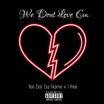 We Dont Love Em by Tee Dot Da