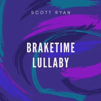 Breaktime Lullaby by Scott Ryan