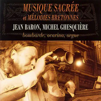 Musique sacrée et mélodies bretonnes- Sacred Music and Breton Airs (Bombarde, ocarina, orgue) by Michel Ghesquière